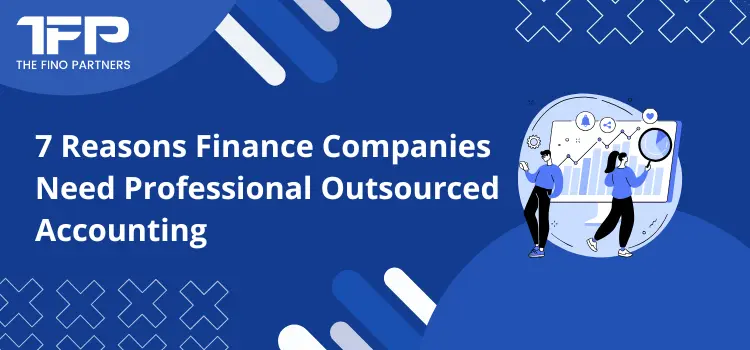 7 Reasons Finance Companies Need Professional Outsourced Accounting